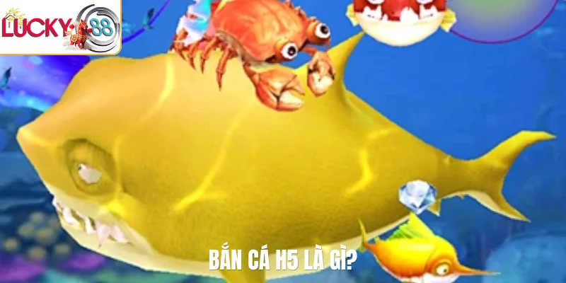 Bắn cá H5 là gì?