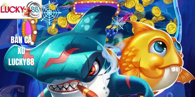 Bắn cá xu LUCKY88