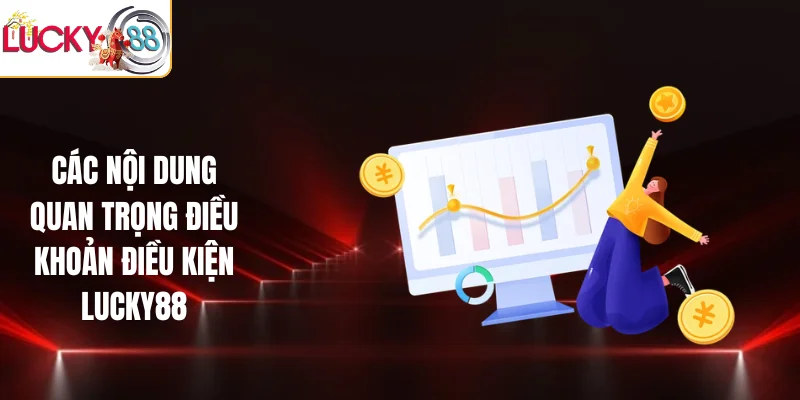 Các nội dung quan trọng điều khoản điều kiện LUCKY88