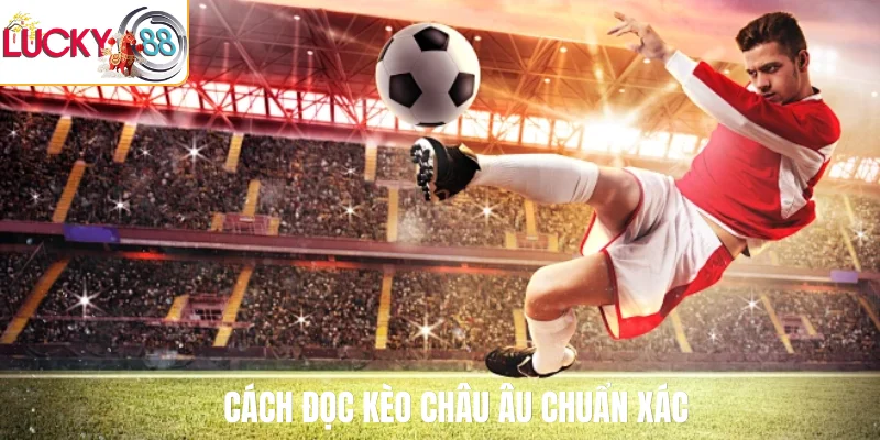 cách đọc kèo châu âu chuẩn xác