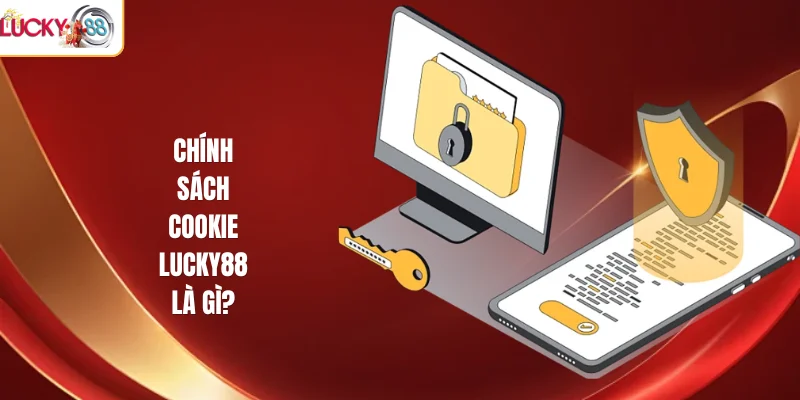 Chính sách cookie LUCKY88 là gì?