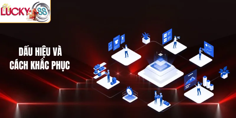 Dấu hiệu và cách khắc phục