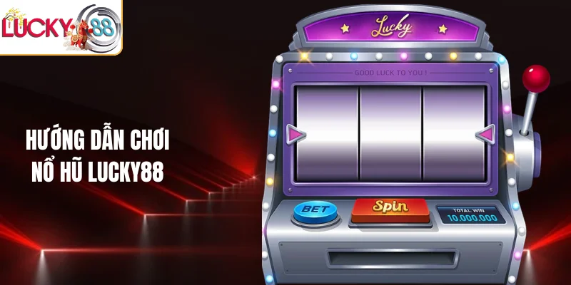 Hướng dẫn chơi nổ hũ LUCKY88