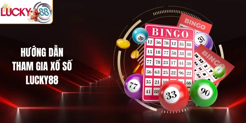 Hướng dẫn tham gia xổ số LUCKY88