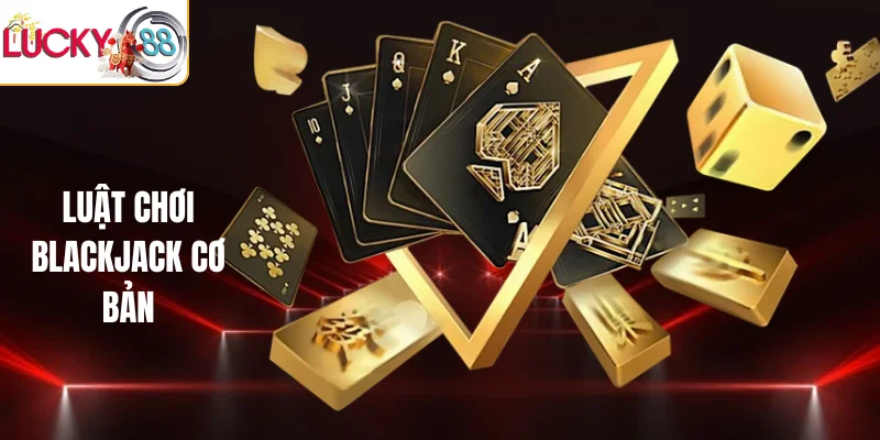 Luật chơi Blackjack cơ bản