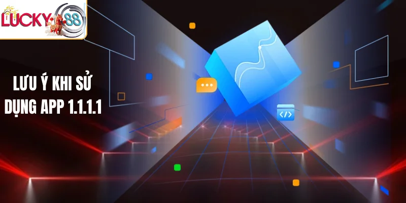 Lưu ý khi sử dụng app 1.1.1.1