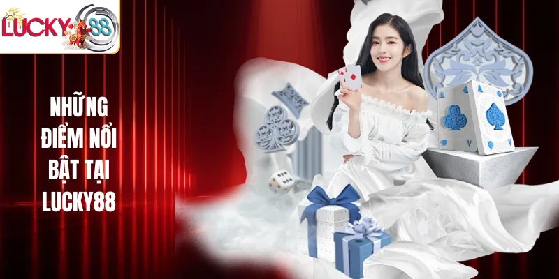 Những điểm nổi bật tại LUCKY88