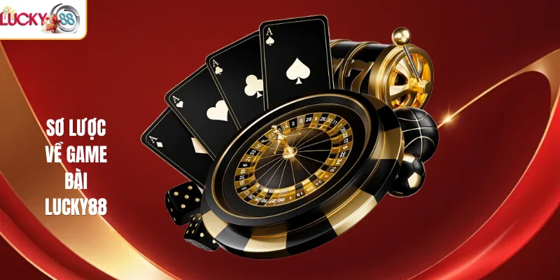 Sơ lược về game bài LUCKY88