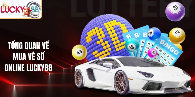 Tổng quan về mua vé số Online LUCKY88