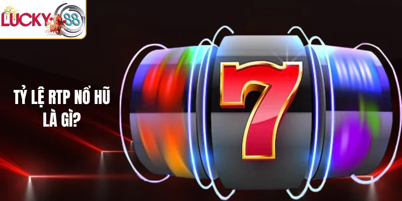 Tỷ lệ RTP nổ hũ là gì?