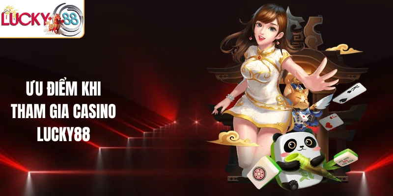 Ưu điểm khi tham gia casino LUCKY88